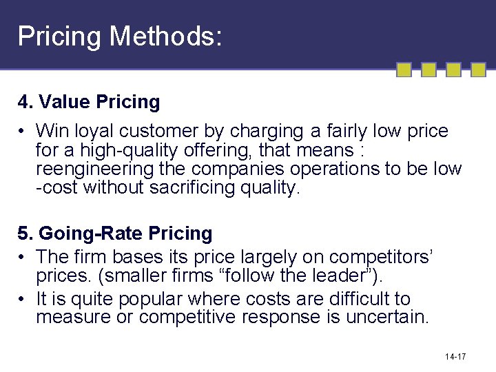 Pricing Methods: 4. Value Pricing • Win loyal customer by charging a fairly low