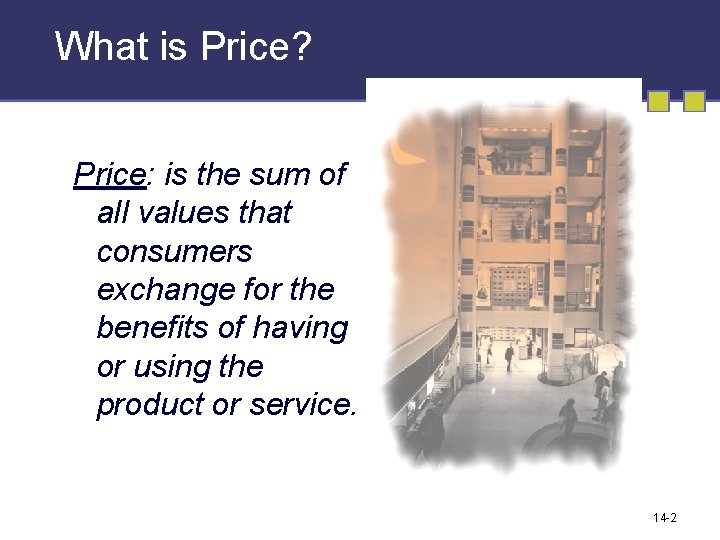 What is Price? Price: is the sum of all values that consumers exchange for
