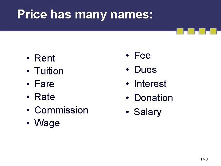 Price has many names: • • • Rent Tuition Fare Rate Commission Wage •