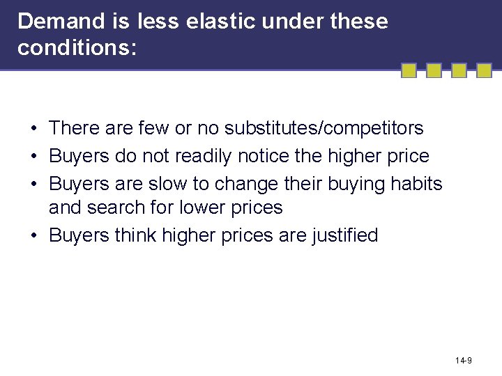 Demand is less elastic under these conditions: • There are few or no substitutes/competitors
