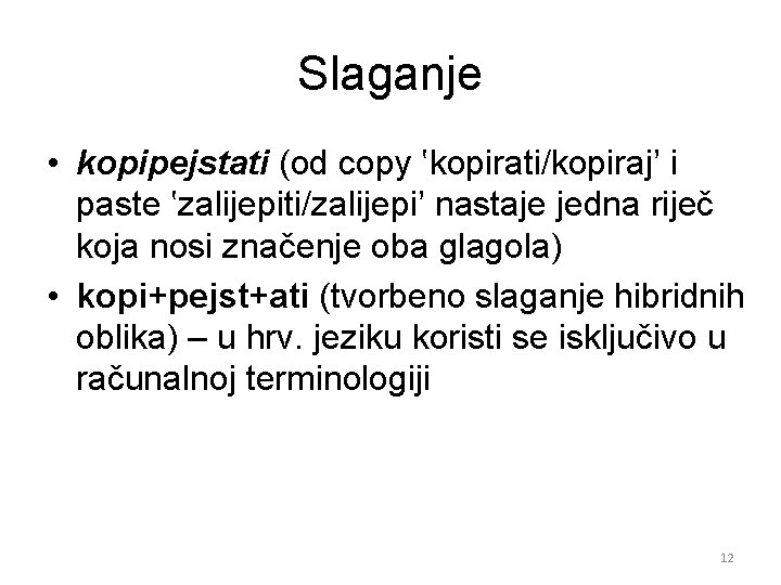 Slaganje • kopipejstati (od copy ʽkopirati/kopirajʼ i paste ʽzalijepiti/zalijepiʼ nastaje jedna riječ koja nosi