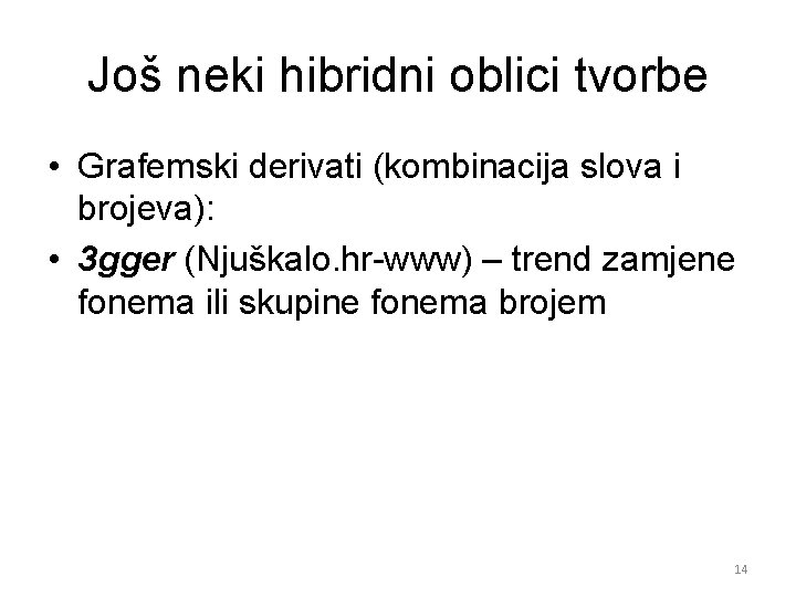 Još neki hibridni oblici tvorbe • Grafemski derivati (kombinacija slova i brojeva): • 3