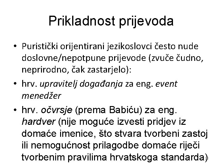 Prikladnost prijevoda • Puristički orijentirani jezikoslovci često nude doslovne/nepotpune prijevode (zvuče čudno, neprirodno, čak