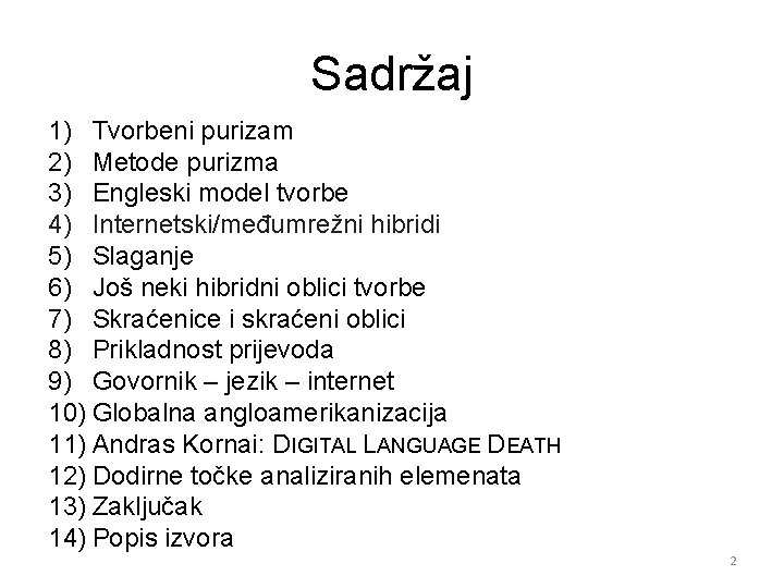 Sadržaj 1) Tvorbeni purizam 2) Metode purizma 3) Engleski model tvorbe 4) Internetski/međumrežni hibridi