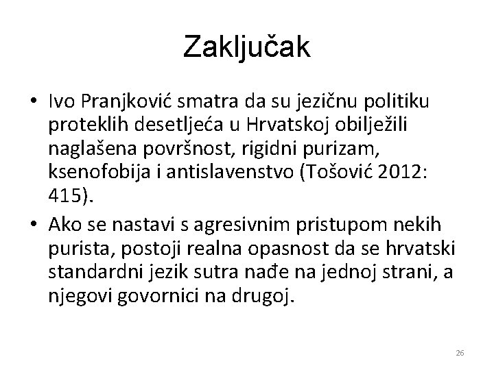 Zaključak • Ivo Pranjković smatra da su jezičnu politiku proteklih desetljeća u Hrvatskoj obilježili