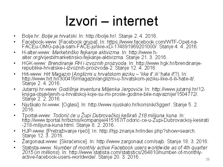 Izvori – internet • • • Bolje. hr: Bolje je hrvatski. In: http: //bolje.