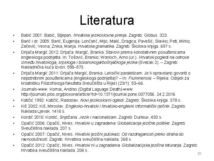 Literatura • • • Babić 2001: Babić, Stjepan. Hrvatska jezikoslovna prenja. Zagreb: Globus. 323.
