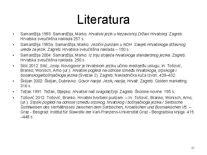 Literatura • • Samardžija 1993: Samardžija, Marko. Hrvatski jezik u Nezavisnoj Državi Hrvatskoj. Zagreb: