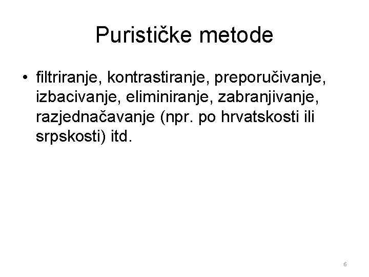 Purističke metode • filtriranje, kontrastiranje, preporučivanje, izbacivanje, eliminiranje, zabranjivanje, razjednačavanje (npr. po hrvatskosti ili