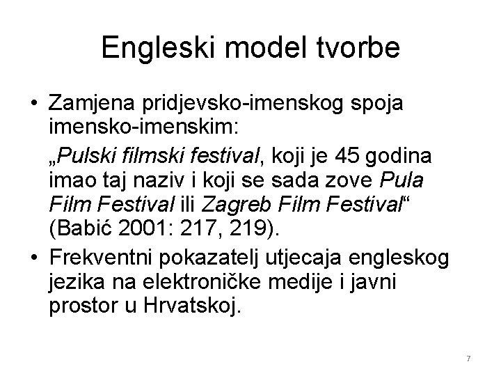 Engleski model tvorbe • Zamjena pridjevsko-imenskog spoja imensko-imenskim: „Pulski filmski festival, koji je 45