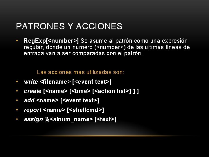 PATRONES Y ACCIONES • Reg. Exp[<number>] Se asume al patrón como una expresión regular,