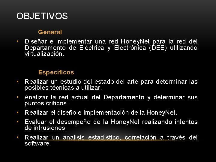 OBJETIVOS General • Diseñar e implementar una red Honey. Net para la red del