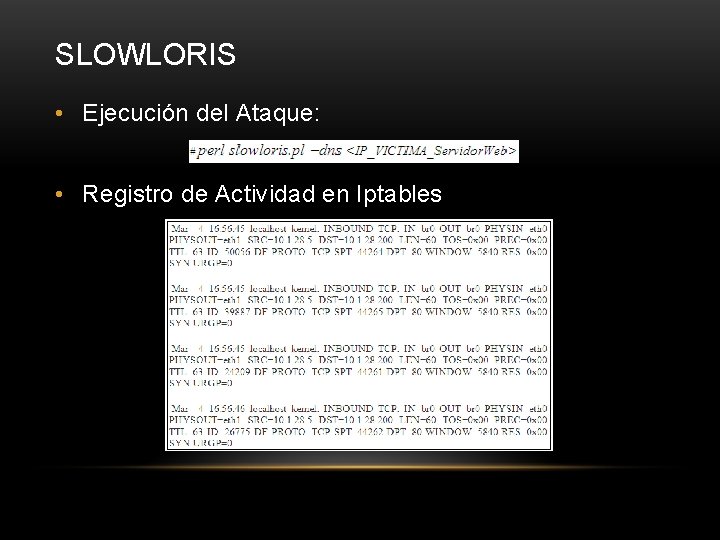 SLOWLORIS • Ejecución del Ataque: • Registro de Actividad en Iptables 