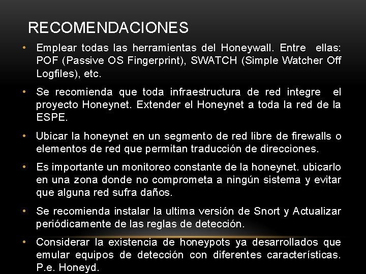 RECOMENDACIONES • Emplear todas las herramientas del Honeywall. Entre ellas: POF (Passive OS Fingerprint),