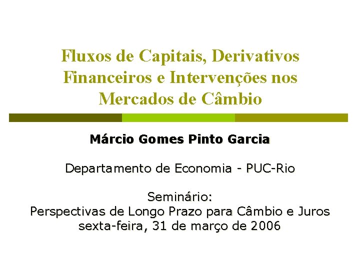 Fluxos de Capitais, Derivativos Financeiros e Intervenções nos Mercados de Câmbio Márcio Gomes Pinto