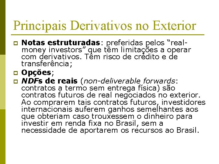 Principais Derivativos no Exterior p p p Notas estruturadas: preferidas pelos “realmoney investors” que