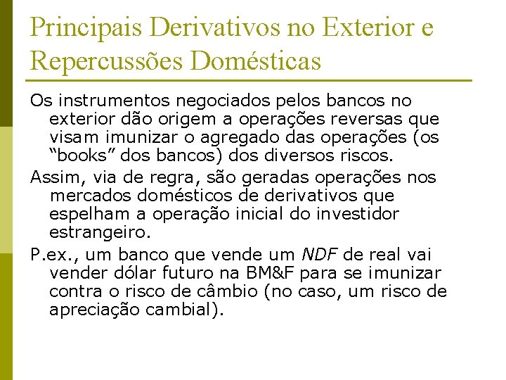 Principais Derivativos no Exterior e Repercussões Domésticas Os instrumentos negociados pelos bancos no exterior