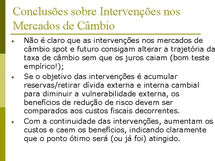 Conclusões sobre Intervenções nos Mercados de Câmbio • • • Não é claro que