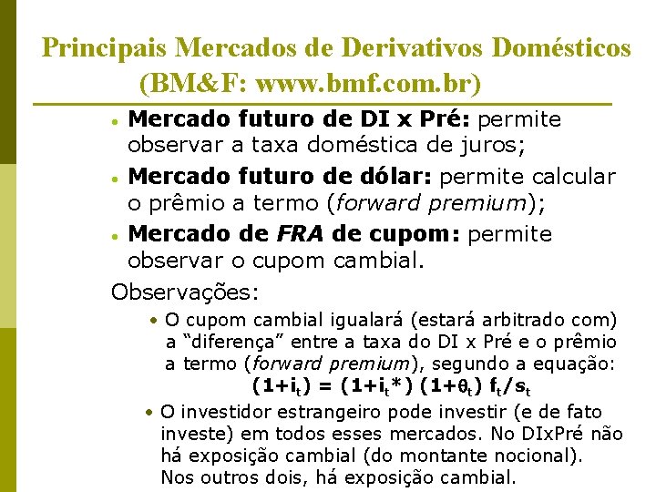 Principais Mercados de Derivativos Domésticos (BM&F: www. bmf. com. br) Mercado futuro de DI