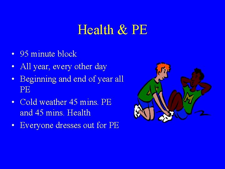 Health & PE • 95 minute block • All year, every other day • Health & PE • 95 minute block • All year, every other day •
