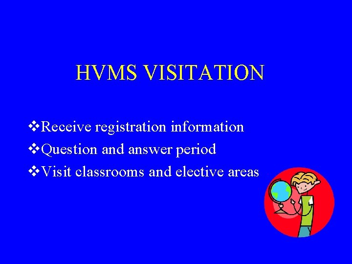 HVMS VISITATION v. Receive registration information v. Question and answer period v. Visit classrooms HVMS VISITATION v. Receive registration information v. Question and answer period v. Visit classrooms