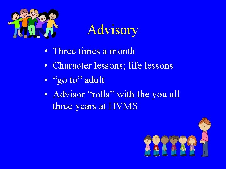 Advisory • • Three times a month Character lessons; life lessons “go to” adult Advisory • • Three times a month Character lessons; life lessons “go to” adult