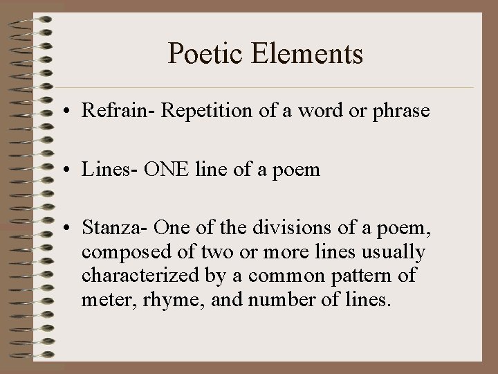 Poetic Elements • Refrain- Repetition of a word or phrase • Lines- ONE line