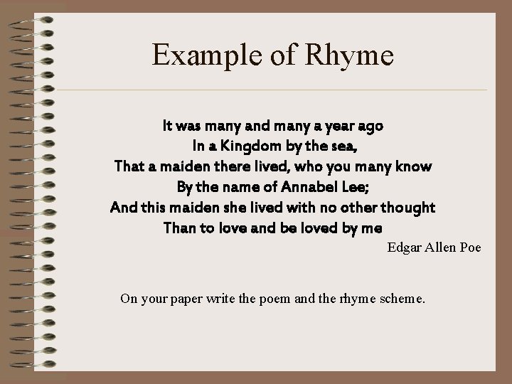 Example of Rhyme It was many and many a year ago In a Kingdom