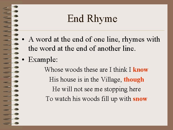 End Rhyme • A word at the end of one line, rhymes with the