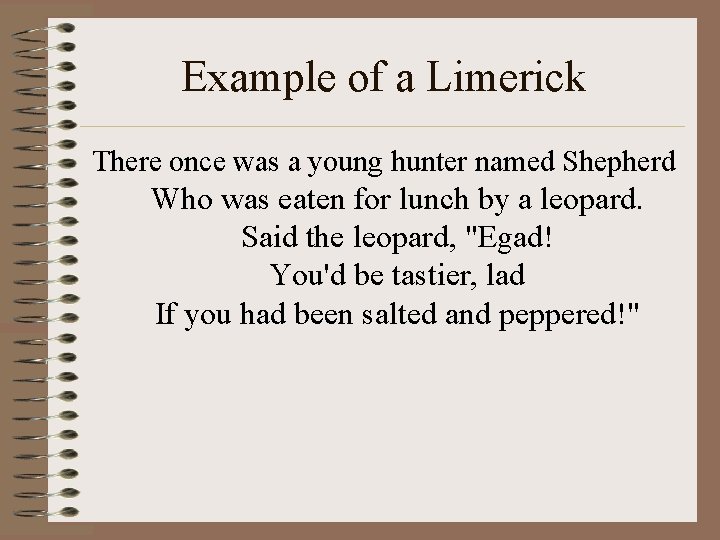 Example of a Limerick There once was a young hunter named Shepherd Who was