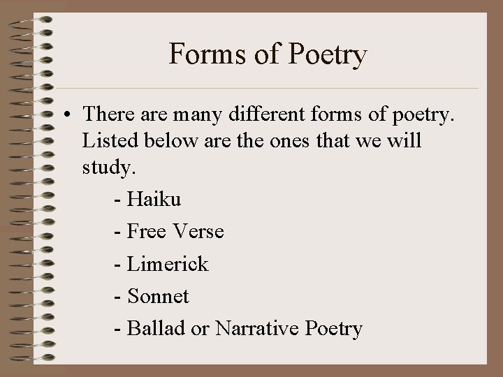 Forms of Poetry • There are many different forms of poetry. Listed below are