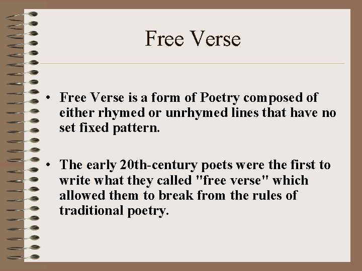 Free Verse • Free Verse is a form of Poetry composed of either rhymed