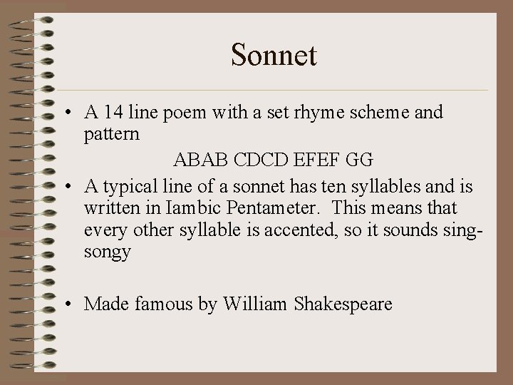 Sonnet • A 14 line poem with a set rhyme scheme and pattern ABAB