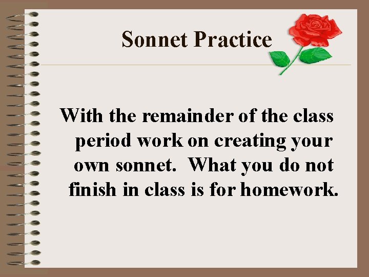 Sonnet Practice With the remainder of the class period work on creating your own