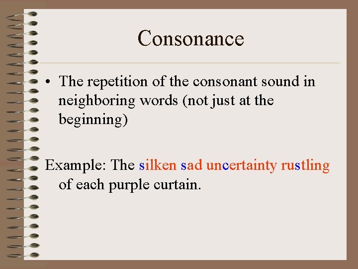 Consonance • The repetition of the consonant sound in neighboring words (not just at