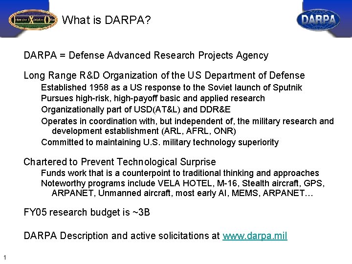 What is DARPA? DARPA = Defense Advanced Research Projects Agency Long Range R&D Organization