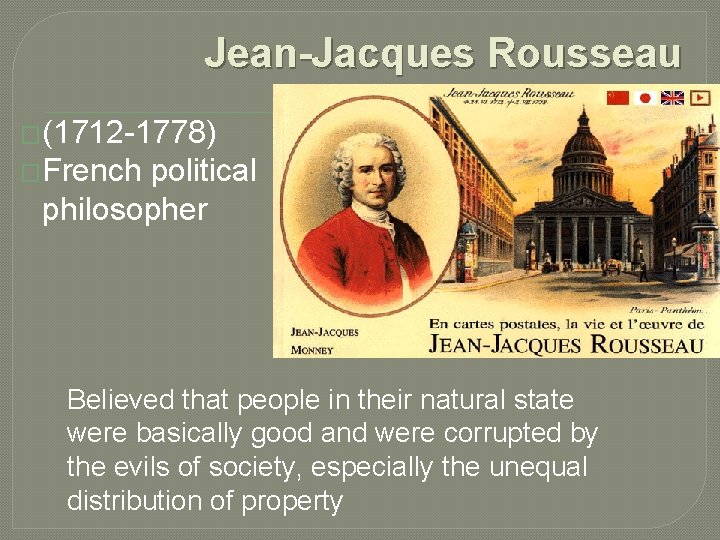 Jean-Jacques Rousseau �(1712 -1778) �French political philosopher Believed that people in their natural state