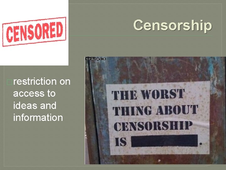 Censorship �restriction on access to ideas and information 