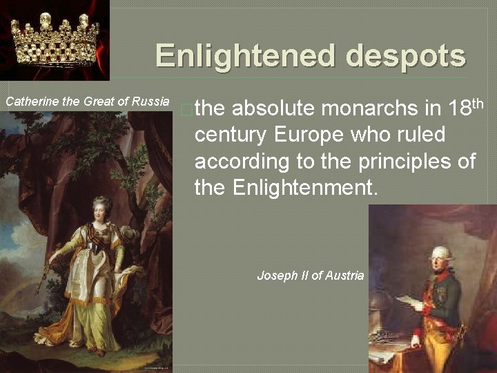 Enlightened despots Catherine the Great of Russia �the absolute monarchs in 18 th century