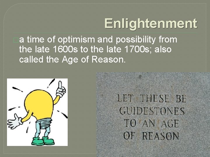 Enlightenment �a time of optimism and possibility from the late 1600 s to the