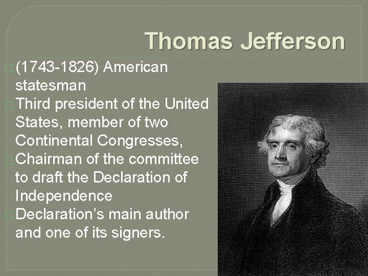 Thomas Jefferson � (1743 -1826) American statesman � Third president of the United States,