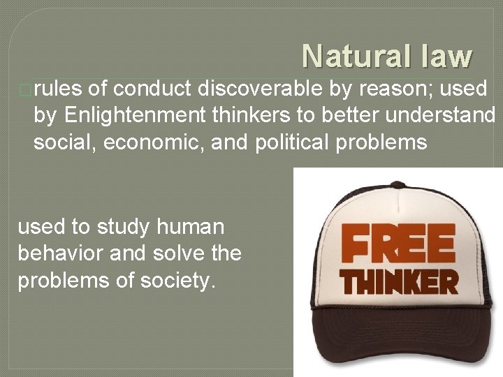 Natural law �rules of conduct discoverable by reason; used by Enlightenment thinkers to better