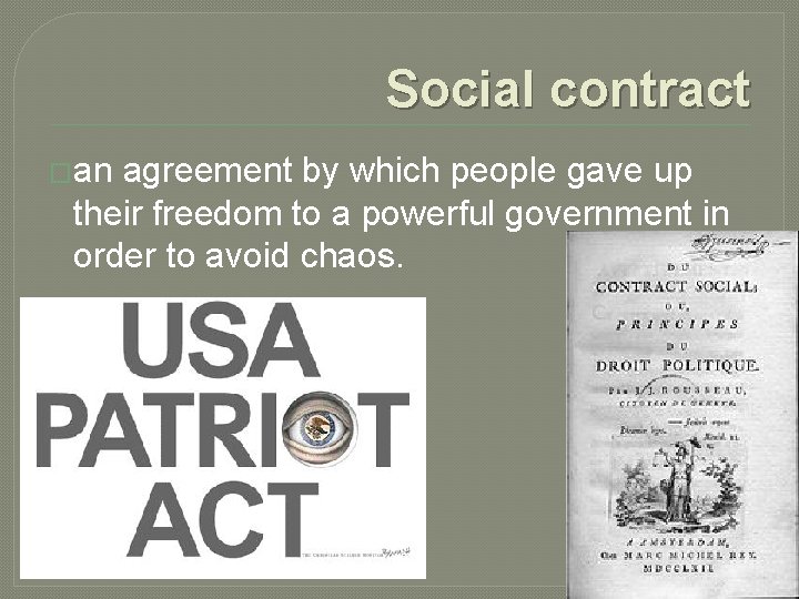 Social contract �an agreement by which people gave up their freedom to a powerful