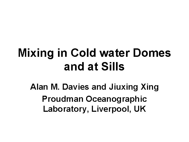 Mixing in Cold water Domes and at Sills Alan M. Davies and Jiuxing Xing