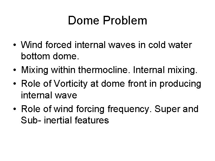 Dome Problem • Wind forced internal waves in cold water bottom dome. • Mixing