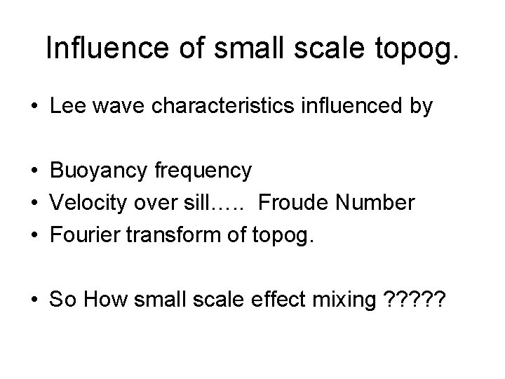 Influence of small scale topog. • Lee wave characteristics influenced by • Buoyancy frequency