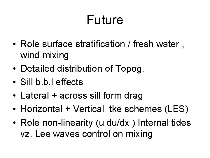 Future • Role surface stratification / fresh water , wind mixing • Detailed distribution