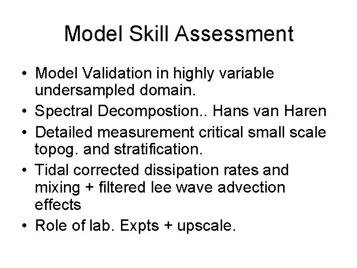 Model Skill Assessment • Model Validation in highly variable undersampled domain. • Spectral Decompostion.