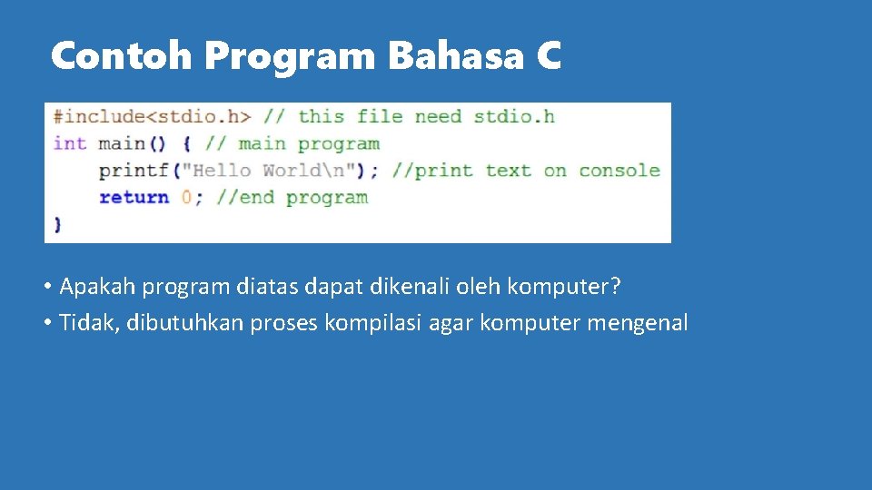 Contoh Program Bahasa C • Apakah program diatas dapat dikenali oleh komputer? • Tidak,