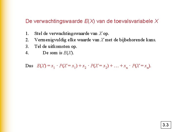 De verwachtingswaarde E(X) van de toevalsvariabele X 1. 2. 3. 4. Stel de verwachtingswaarde